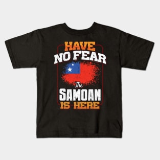 Samoan Flag  Have No Fear The Samoan Is Here - Gift for Samoan From Samoa Kids T-Shirt